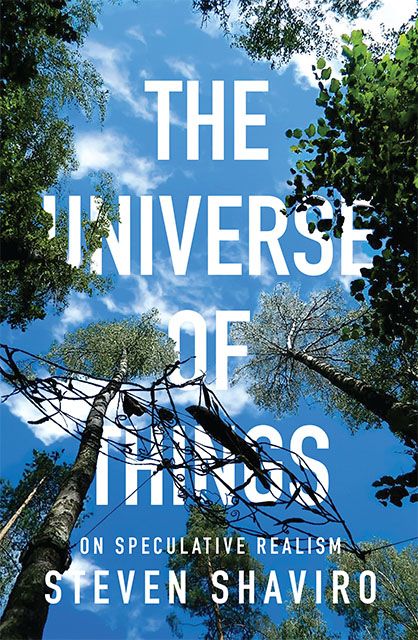 The Universe of Things: On Speculative Realism (Posthumanities)