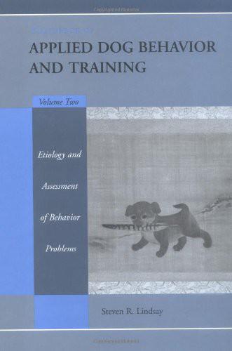 Handbook of Applied Dog Behavior and Training, Vol. 2: Etiology and Assessment of Behavior Problems