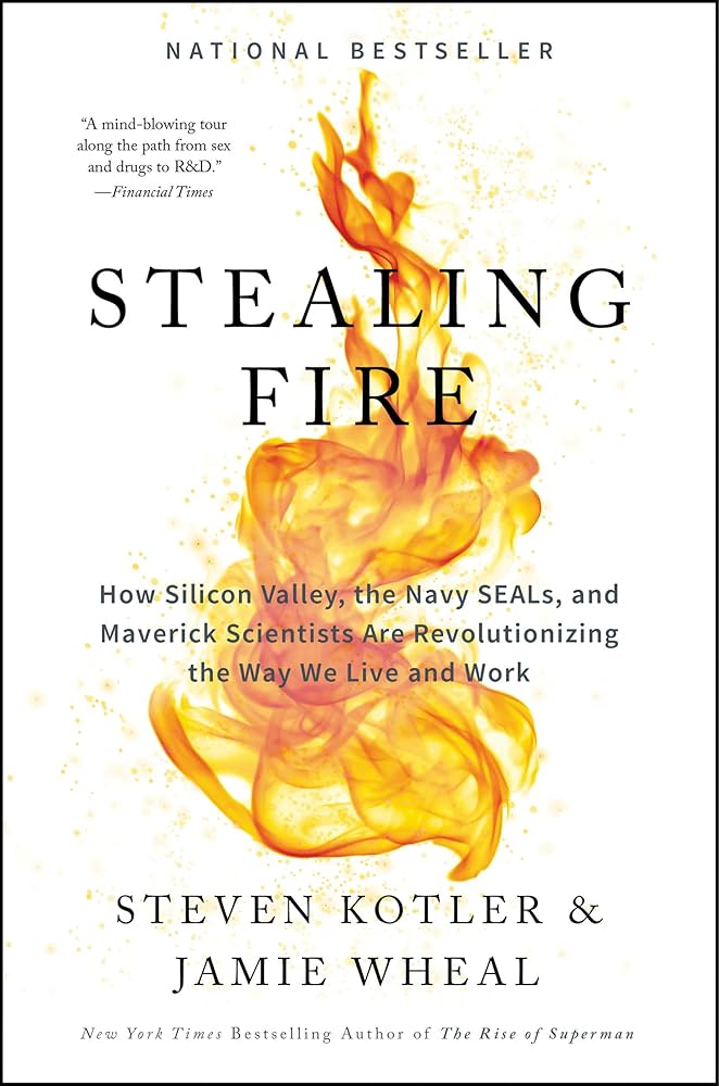 Stealing Fire: How Silicon Valley, the Navy SEALs, and Maverick Scientists Are Revolutionizing the Way We Live and Work