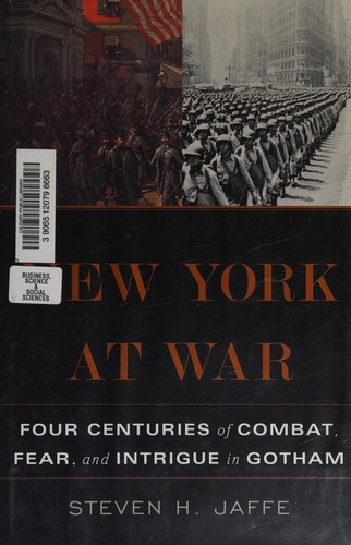 New York at War: Four Centuries of Combat, Fear, and Intrigue in Gotham