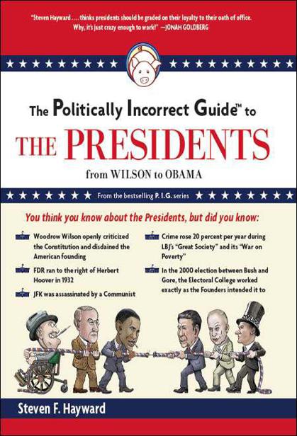 The Politically Incorrect Guide to the Presidents: From Wilson to Obama