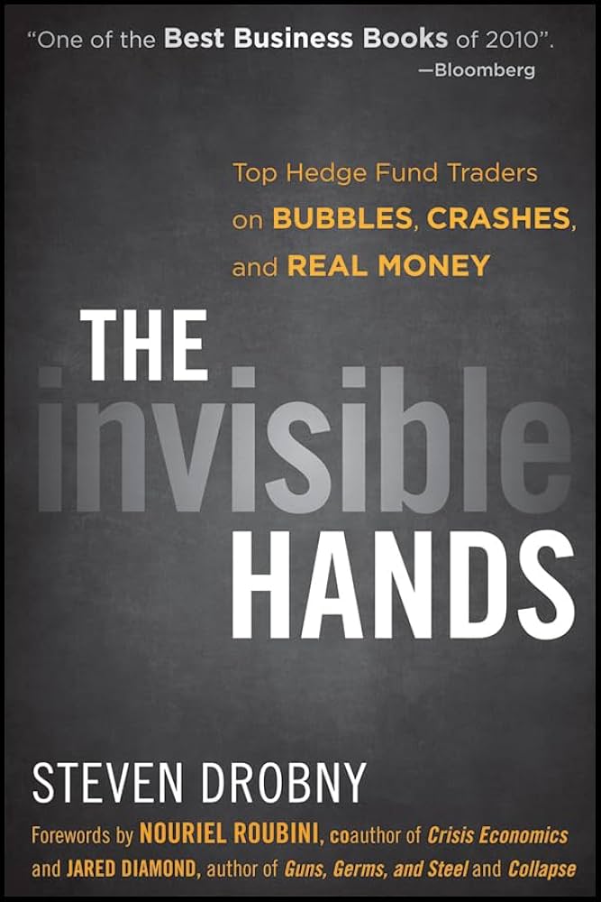 The Invisible Hands: Top Hedge Fund Traders on Bubbles, Crashes, and Real Money