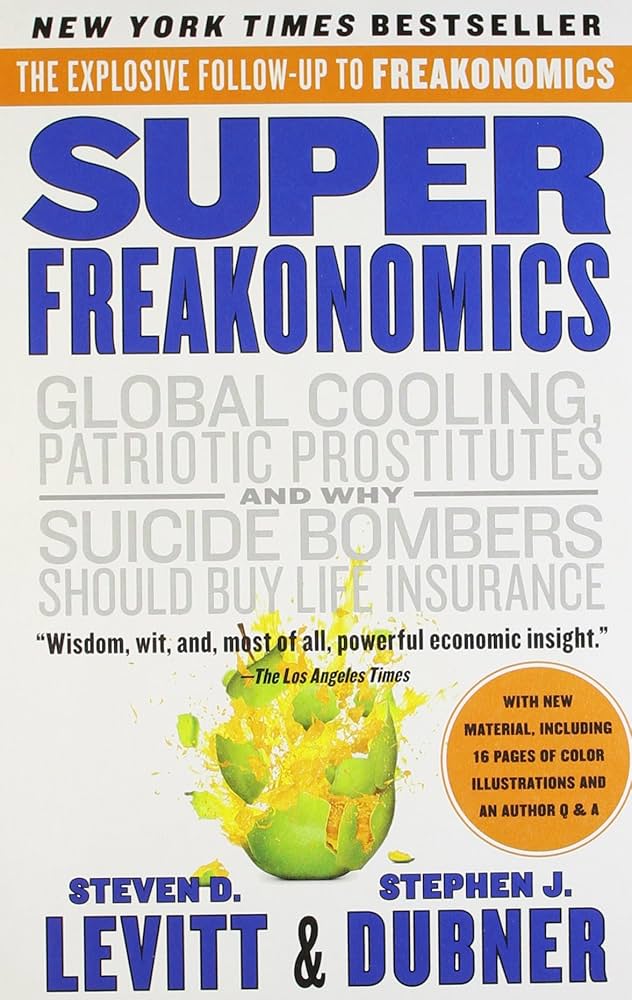 SuperFreakonomics: Global Cooling, Patriotic Prostitutes, and Why Suicide Bombers Should Buy Life Insurance