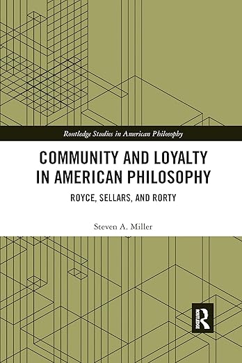 Community and Loyalty in American Philosophy: Royce, Sellars, and Rorty