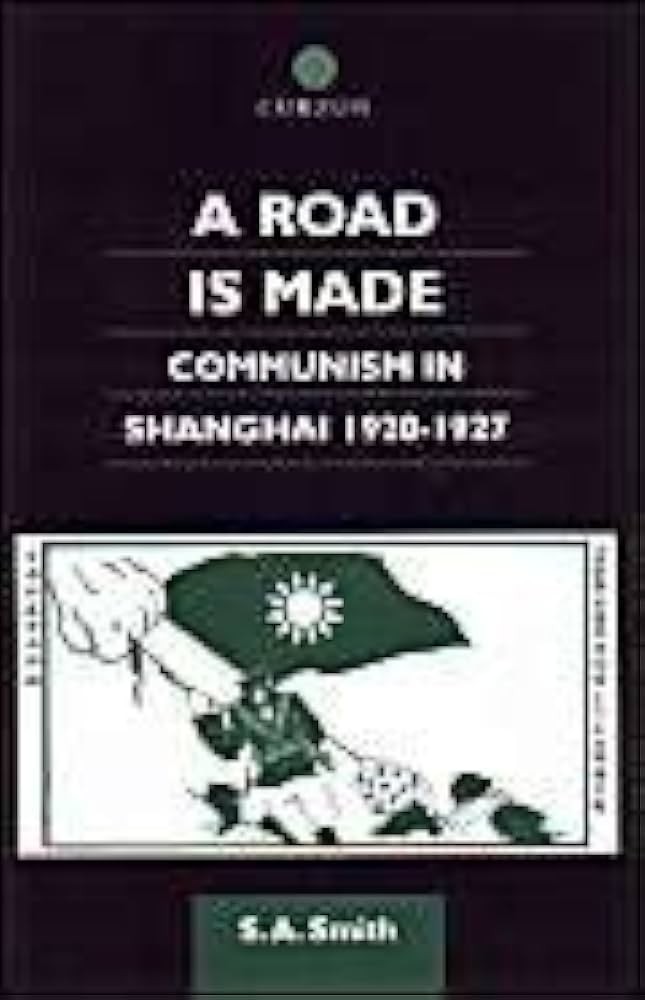 A Road Is Made: Communism in Shanghai 1920-1927