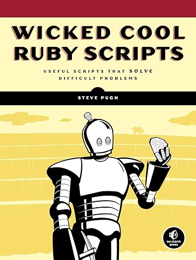 Wicked Cool Ruby Scripts: Useful Scripts That Solve Difficult Problems
