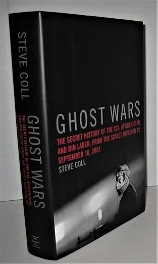 Ghost Wars: The Secret History of the CIA, Afghanistan, and Bin Laden, From the Soviet Invasion to September 10, 2001