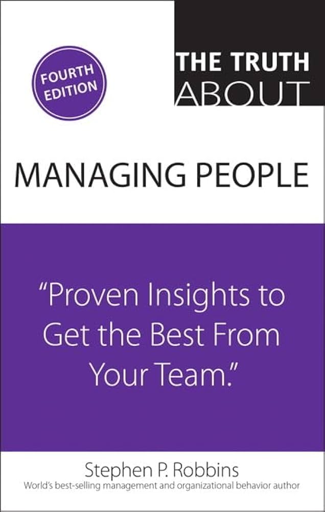 The Truth About Managing People: Proven Insights to Get the Best From Your Team