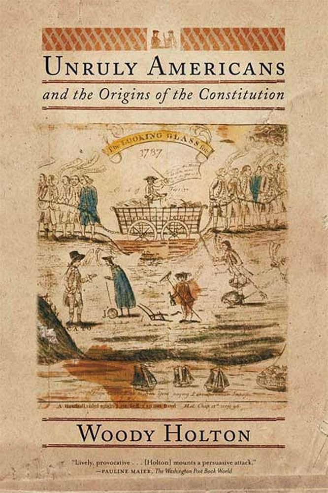 Unruly Americans and the Origins of the Constitution