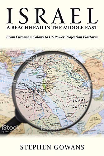 Israel, a Beachhead in the Middle East: From European Colony to US Power Projection Platform