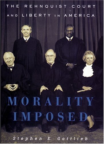 Morality Imposed: The Rehnquist Court and Liberty in America