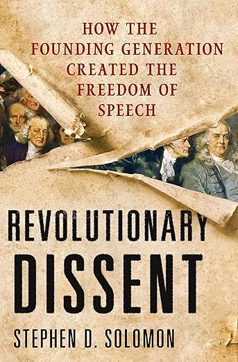 Revolutionary Dissent: How the Founding Generation Created the Freedom of Speech