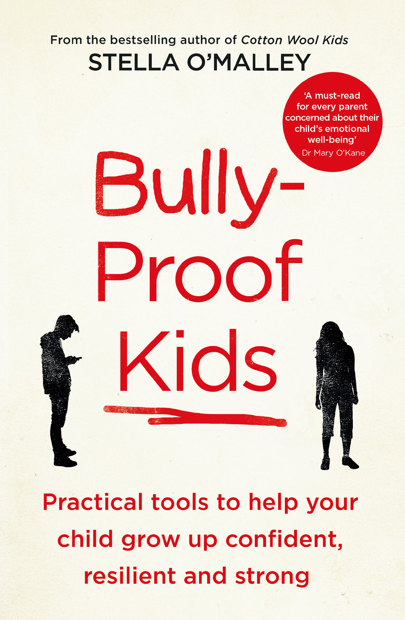 Bully-Proof Kids: Practical Tools to Help Your Child to Grow Up Confident, Assertive and Strong