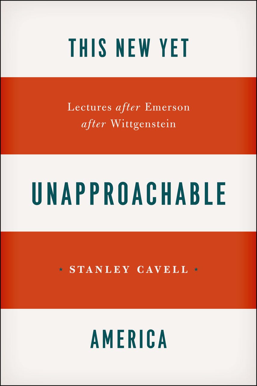 This New Yet Unapproachable America: Lectures After Emerson After Wittgenstein