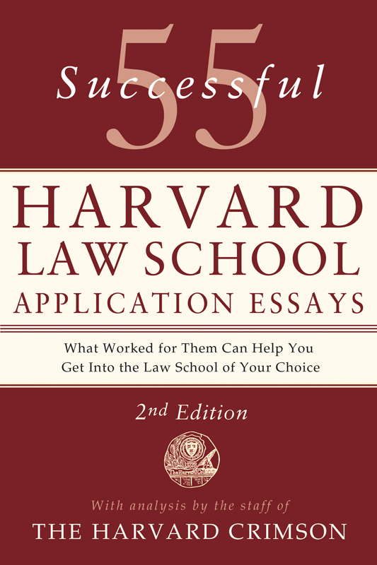 55 Successful Harvard Law School Application Essays: With Analysis by the Staff of the Harvard Crimson