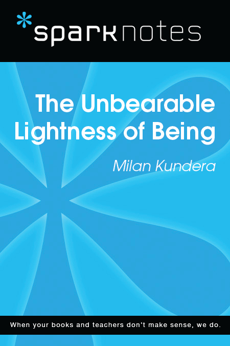 The Unbearable Lightness of Being: SparkNotes Literature Guide