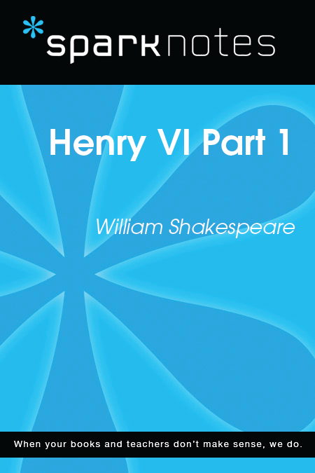 Henry VI Part 1: SparkNotes Literature Guide