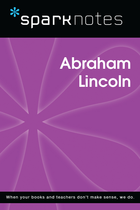 Abraham Lincoln: SparkNotes Biography Guide
