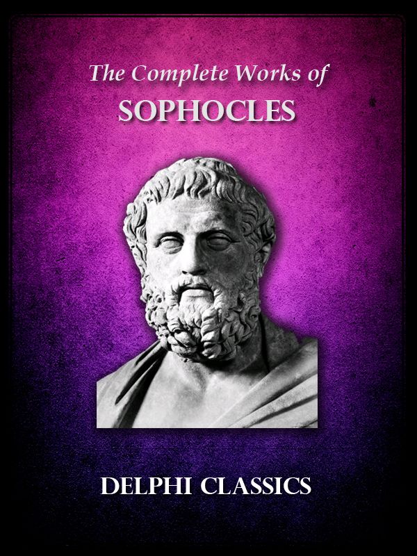 Complete Works of Sophocles (Illustrated) (Delphi Ancient Classics)