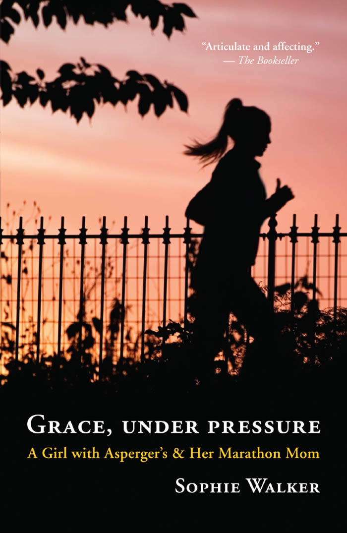 Grace, Under Pressure: A Girl With Asperger's and Her Marathon Mom