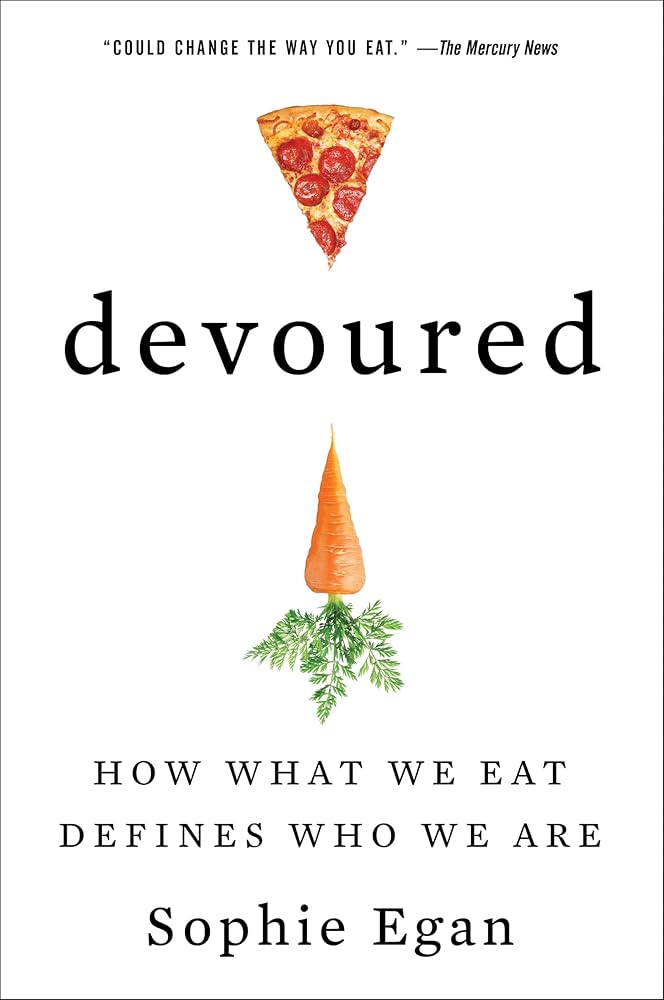 Devoured: From Chicken Wings to Kale Smoothies—How What We Eat Defines Who We Are