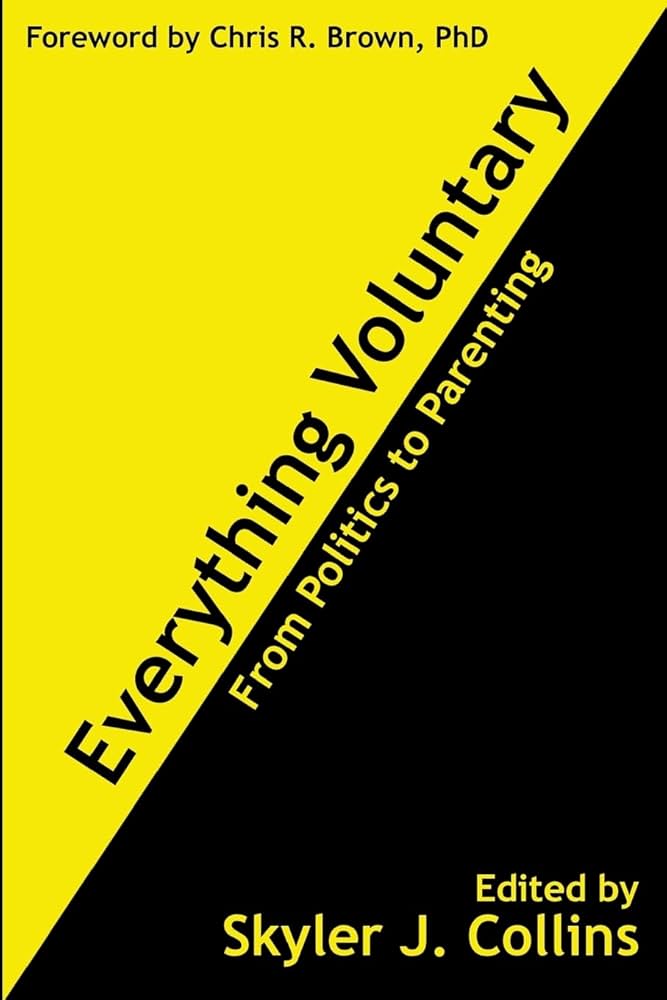 Everything Voluntary: From Politics to Parenting