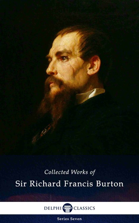 Collected Works of Sir Richard Francis Burton (Illustrated) (Delphi Series Seven Book 19)