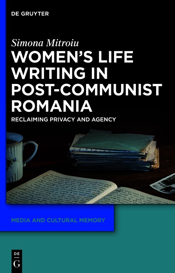 Women's Life Writing in Post-Communist Romania: Reclaiming Privacy and Agency