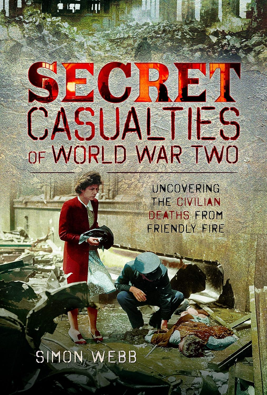Secret Casualties of World War Two: Uncovering the Civilian Deaths From Friendly Fire
