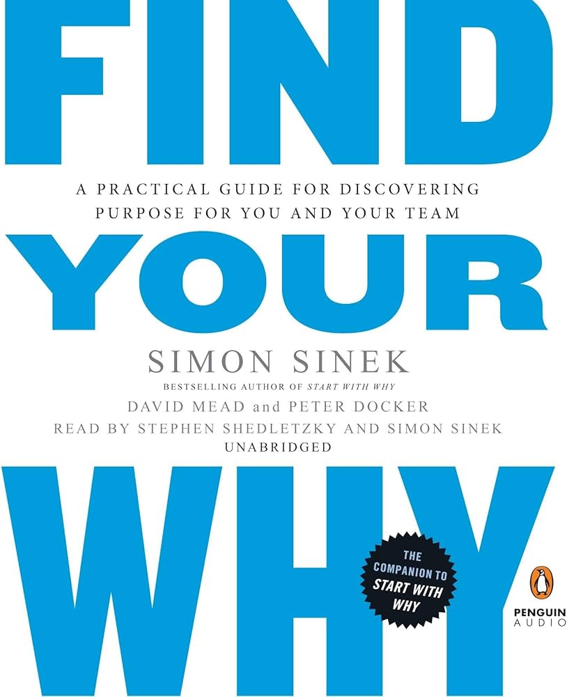 Find Your Why: A Practical Guide for Discovering Purpose for You and Your Team