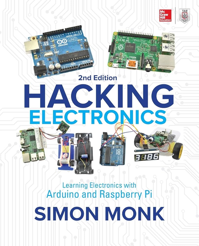 Hacking Electronics: Learning Electronics With Arduino and Raspberry Pi, Second Edition