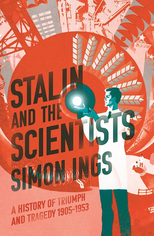 Stalin and the Scientists: A History of Triumph and Tragedy, 1905–1953