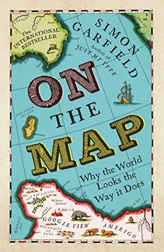 On the Map: Why the World Looks the Way It Does