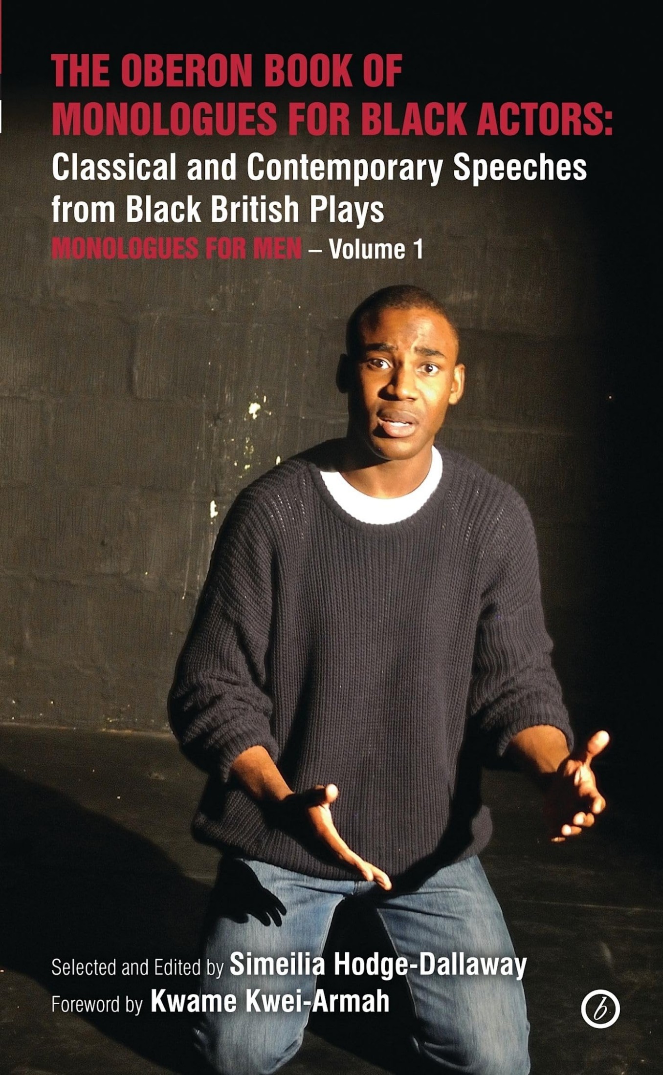 The Oberon Book of Monologues for Black Actors: Classical and Contemporary Speeches From Black British Plays: Monologues for Men Volume 1