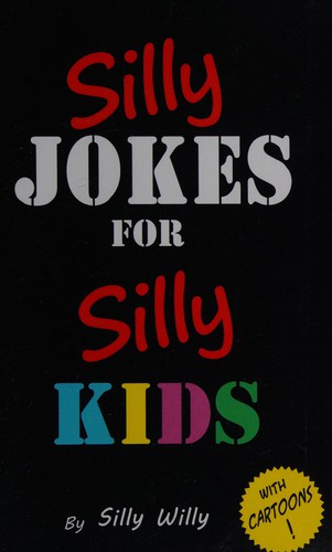 Silly Jokes for Silly Kids. Children's Joke Book Age 5-12