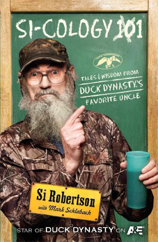 Si-Cology 1: Tales and Wisdom From Duck Dynasty’s Favorite Uncle