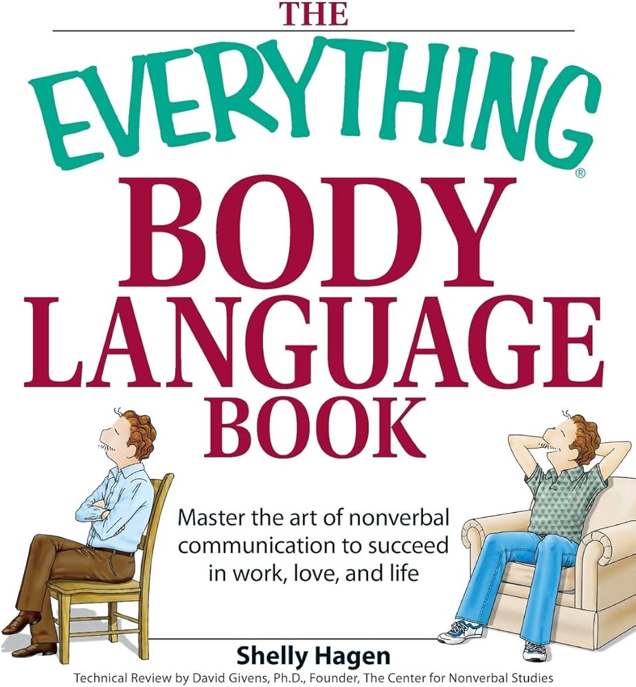 The Everything Body Language Book: Succeed in Work, Love, and Life - All Without Saying a Word!