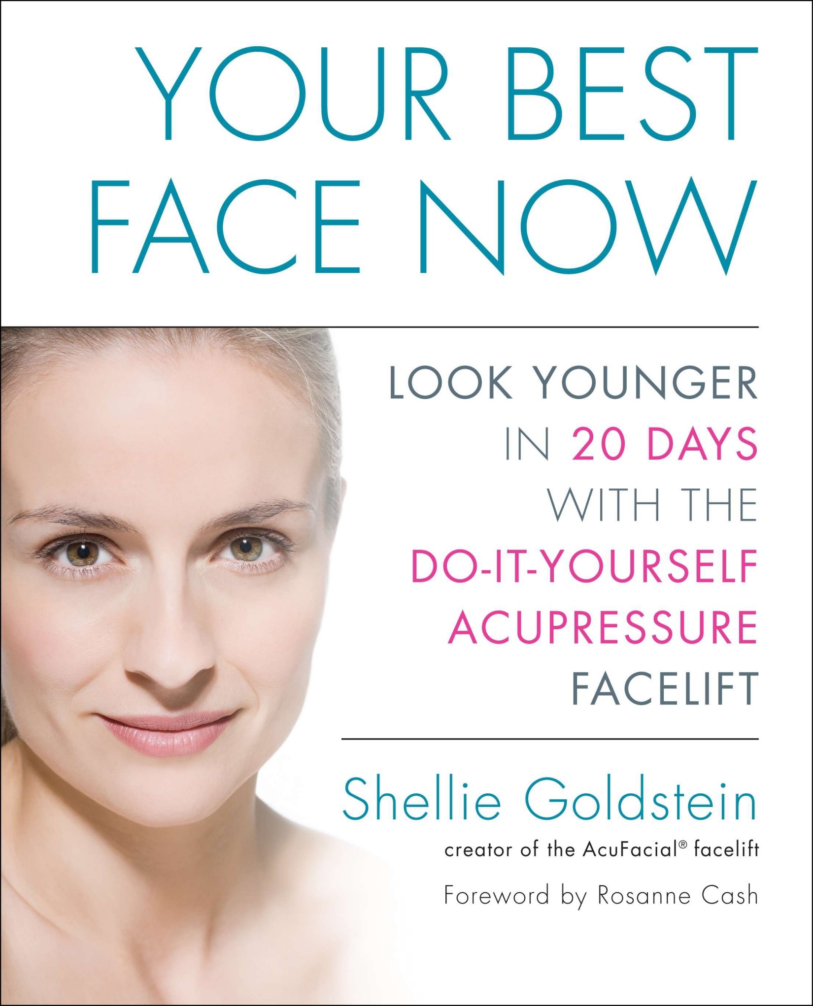 Your Best Face Now: Look Younger in 20 Days With the Do-It-Yourself Acupressure Facelift