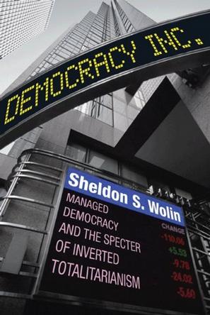 Democracy Incorporated: Managed Democracy and the Specter of Inverted Totalitarianism