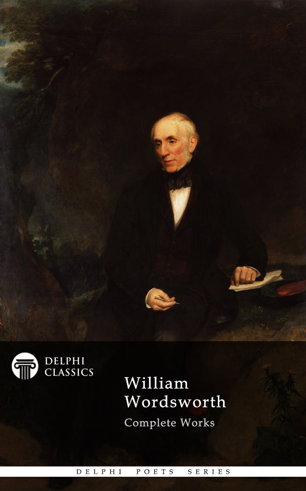 Complete Works of William Wordsworth (Illustrated) (Delphi Poets Series Book 11)