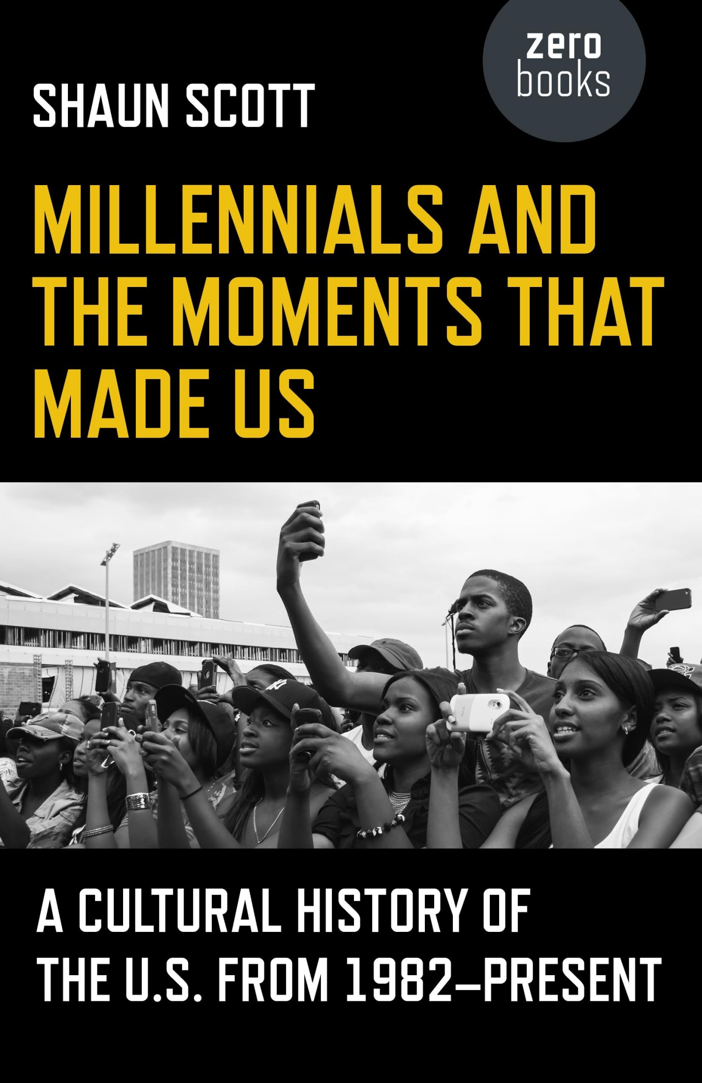 Millennials and the Moments That Made Us: A Cultural History of the U.S. From 1982-Present