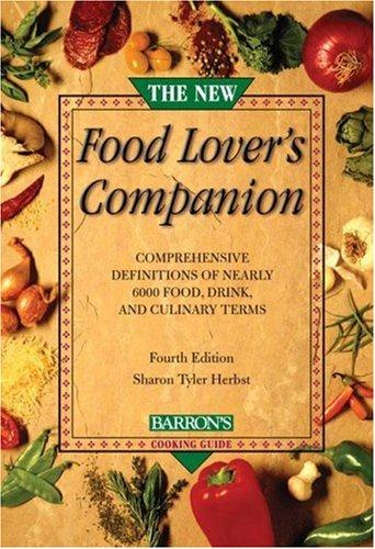 The New Food Lover's Companion: More Than 6,700 A-To-Z Entries Describe Foods, Cooking Techniques, Herbs, Spices, Desserts, Wines, and the Ingredients for Pleasurable Dining