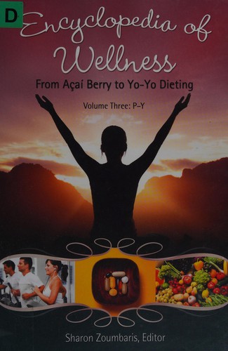 Encyclopedia of Wellness [3 Volumes]: From Açaí Berry to Yo-Yo Dieting [3 Volumes]