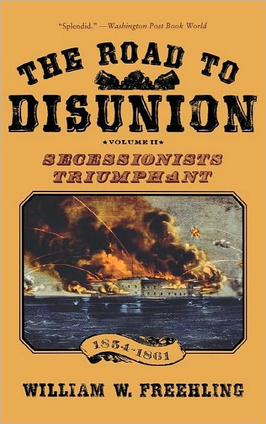 The Road to Disunion, Volume II : Secessionists Triumphant Volume II: Secessionists Triumphant, 1854-1861: Secessionists Triumphant Volume II: Secessionists Triumphant, 1854-1861