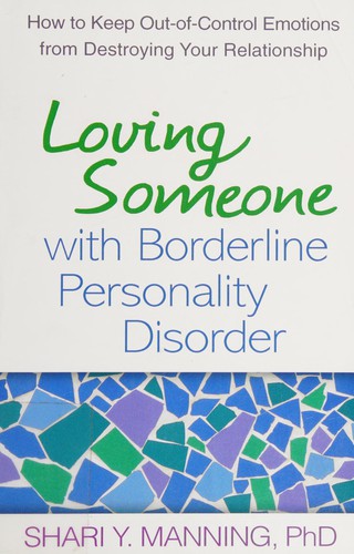 Loving Someone With Borderline Personality Disorder: How to Keep Out-Of-Control Emotions From Destroying Your Relationship