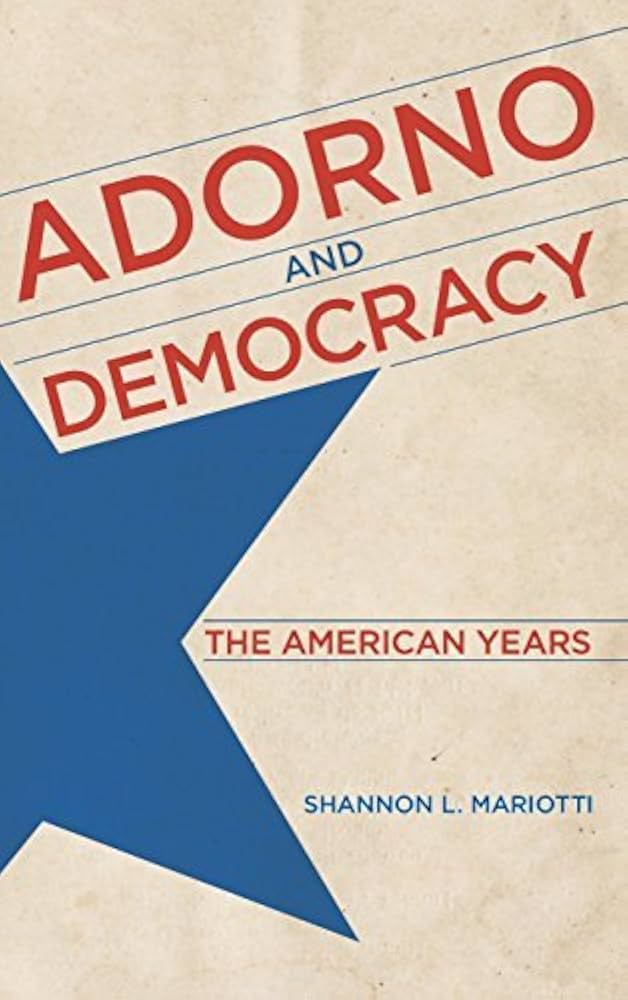 Adorno and Democracy: The American Years