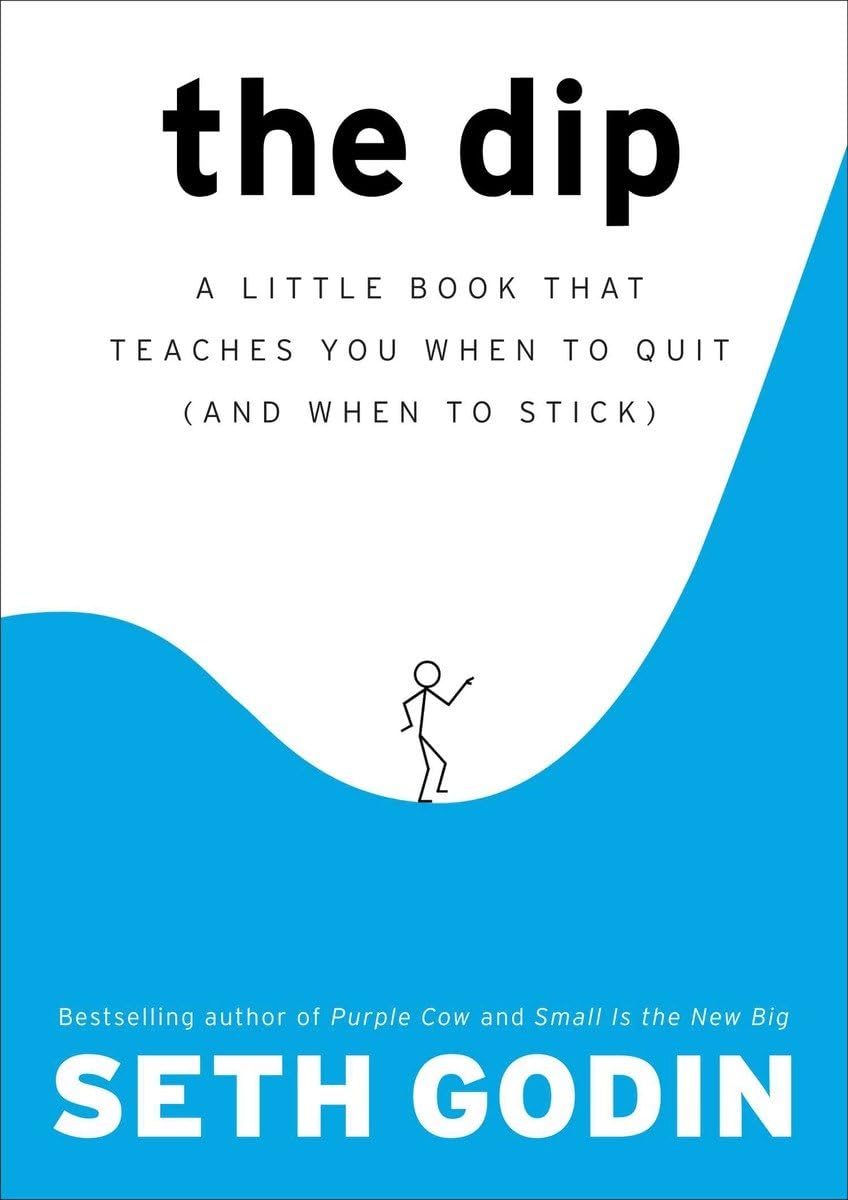 The Dip: A Little Book That Teaches You When to Quit (And When to Stick)