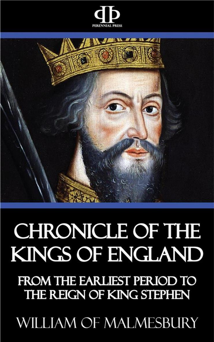 William of Malmesbury's Chronicle of the Kings of England, From the Earliest Period to the Reign of King Stephen
