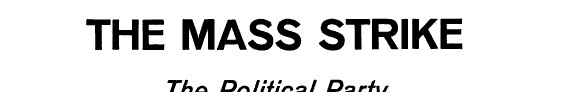 The Mass Strike: The Political Party and the Trade Unions. And, the Junius Pamphlet