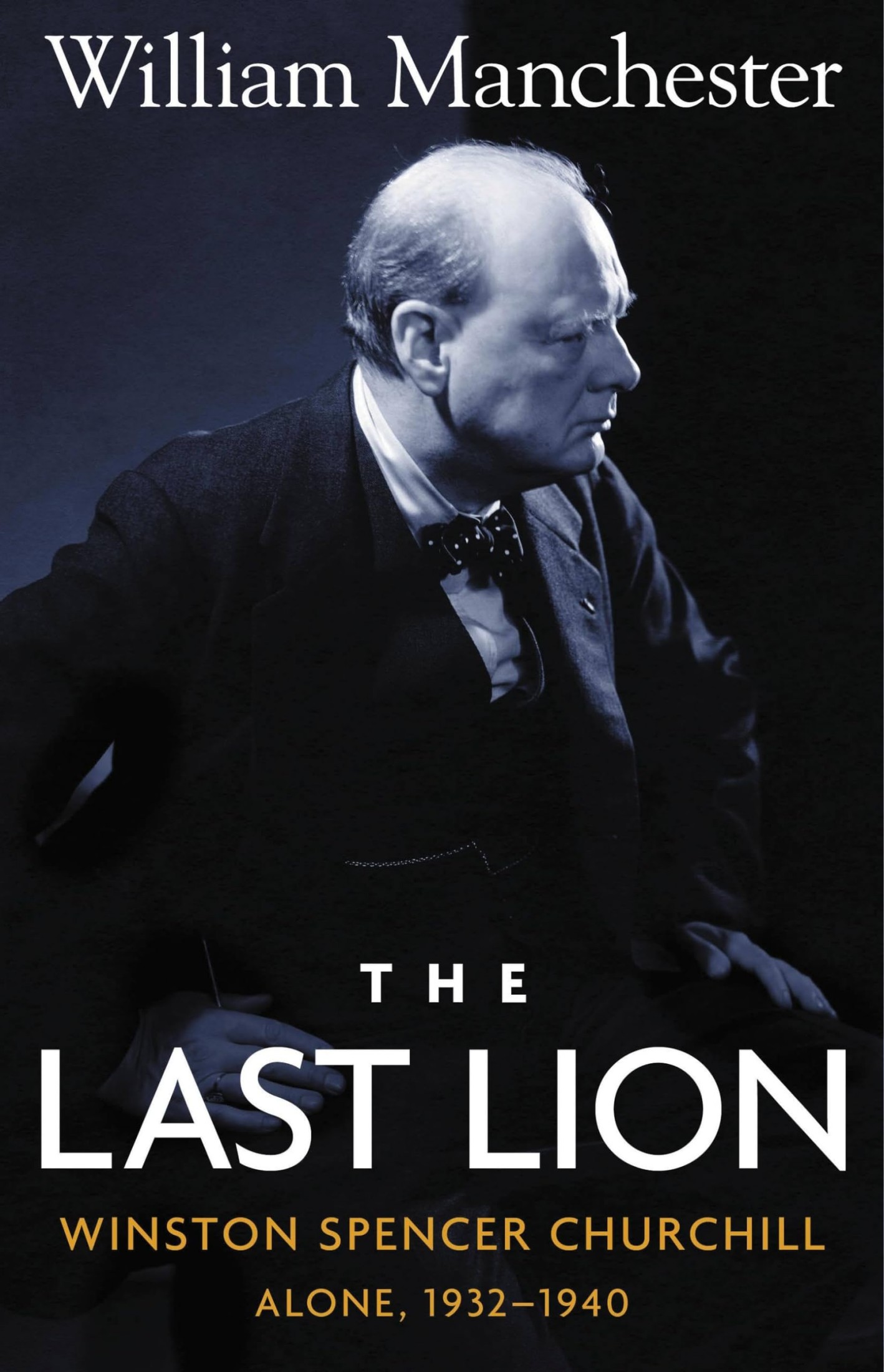 The Last Lion: Volume 2: Winston Spencer Churchill: Alone, 1932-1940